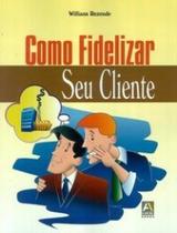 Como fidelizar seu cliente - AXCEL BOOKS DO BRASIL EDITORA