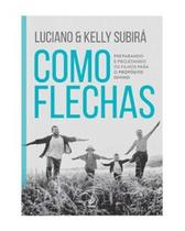 Como flechas: preparando e projetando os filhos para o propósito divino - VIDA EDITORA Como flechas: preparando e projetando os filhos para o propósito divino - VIDA EDITORA
