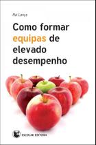 Como Formar Equipas de Elevado Desempenho