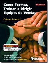 Como formar, treinar e dirigir equipes de vendas - HARBRA - LEITURA/UNIV/INT GERAL/DIREITO Como formar, treinar e dirigir equipes de vendas - HARBRA - LEITURA/UNIV/INT GERAL/DIREITO