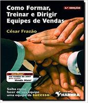 Como Formar, Treinar E Dirigir Equipes De Vendas - HARBRA Como Formar, Treinar E Dirigir Equipes De Vendas - HARBRA