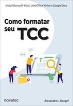 Como Formatar Seu Tcc: Inclui Microsoft Word, Libreoffice Writer e Google Docs