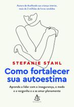 Como Fortalecer Sua Autoestima - GMT