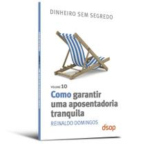 Como Garantir Uma Aposentadoria Tranquila - Vol.10 - Col. Dinheiro sem Segr Como Garantir Uma Aposentadoria Tranquila - Vol.10 - Col. Dinheiro sem Segr