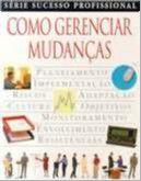 Como Gerenciar Mudanças - Seu Guia de Estratégia Pessoal - Publifolha Como Gerenciar Mudanças - Seu Guia de Estratégia Pessoal - Publifolha
