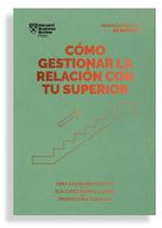 Cómo Gestionar La Relación Con Tu Superior - Reverté Management Cómo Gestionar La Relación Con Tu Superior - Reverté Management