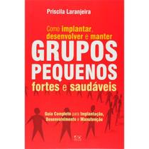 Como Implantar, Desenvolver e Manter Grupos Pequenos Fortes e Saudáveis - AD SANTOS Como Implantar, Desenvolver e Manter Grupos Pequenos Fortes e Saudáveis - AD SANTOS