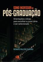 Como Ingressar na Pós-Graduação - Orientações e Dicas Para Escolher o Curso Certo e Ser Selecionado Como Ingressar na Pós-Graduação - Orientações e Dicas Para Escolher o Curso Certo e Ser Selecionado