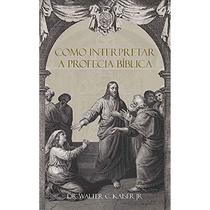 Como Interpretar a Profecia Bíblica - Base Livros