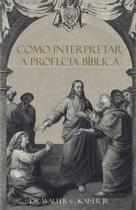 Como Interpretar a Profecia Biblica - Dr Walter C. Kaiser Jr