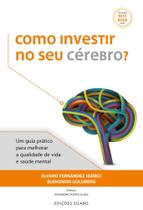 Como Investir no Seu Cérebro Um guia prático para melhorar a qualidade de vida e a saúde mental Como Investir no Seu Cérebro Um guia prático para melhorar a qualidade de vida e a saúde mental