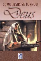 Como Jesus se Tornou Deus - Livro Doutrinário Como Jesus se Tornou Deus - Livro Doutrinário