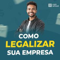 Como Legalizar sua Empresa - ComSchool