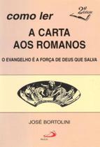 Como ler a carta aos romanos - o evangelho e a forca de deus que salva - - PAULUS