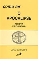 Como ler o Apocalipse: resistir e denunciar - PAULUS Como ler o Apocalipse: resistir e denunciar - PAULUS