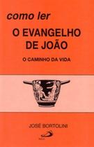 Como Ler o Evangelho de João: O Caminho da Vida - PAULUS