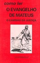 Como Ler O Evangelho de Mateus: O Caminho da Justiça - PAULUS Como Ler O Evangelho de Mateus: O Caminho da Justiça - PAULUS