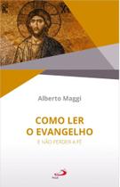Como Ler o Evangelho - E Não Perder a Fé Como Ler o Evangelho - E Não Perder a Fé
