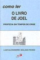 Como ler o livro de Joel - Profecia em tempos de crise - PAULUS Editora