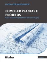 COMO LER PLANTAS E PROJETOS - Autor: NESE, FLAVIO JOSE MARTINS - BLUCHER COMO LER PLANTAS E PROJETOS - Autor: NESE, FLAVIO JOSE MARTINS - BLUCHER