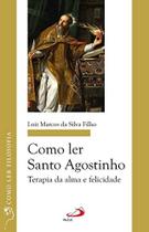 Como Ler Santo Agostinho - Terapia Da Alma E Felicidade - - PAULUS