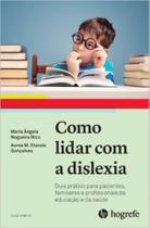 Como lidar com a dislexia: guia prático p pacientes, familiares e profissionais da educação e saúde - HOGREFE Como lidar com a dislexia: guia prático p pacientes, familiares e profissionais da educação e saúde - HOGREFE