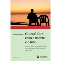 Como Lidar Com A Morte E O Luto - Guia Prático Para Familiares, Educadores E Profissionais Da Saúde - Hogrefe