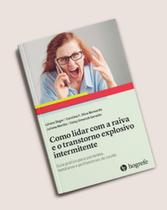 Como lidar com a raiva e o transtorno explosivo intermitente: guia prático para pacientes, familiares e profissionais de saúde Como lidar com a raiva e o transtorno explosivo intermitente: guia prático para pacientes, familiares e profissionais de saúde