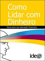 Como lidar com dinheiro - dicas para sua segurança financeira - IDEA EDITORA