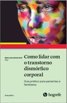 Como Lidar Com O Transtorno Dismórfico Corporal: Guia Prático Para Pacientes E Familiares - HOGREFE - ARTESA Como Lidar Com O Transtorno Dismórfico Corporal: Guia Prático Para Pacientes E Familiares - HOGREFE - ARTESA