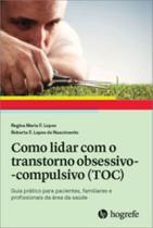 Como lidar com o transtorno obsessivo-compulsivo (TOC): guiap/ pacientes, familiares e profissionais - HOGREFE - ARTESA