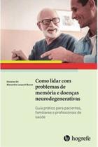 Como lidar com problemas de memória e doenças neurodegenarativas - HOGREFE Como lidar com problemas de memória e doenças neurodegenarativas - HOGREFE