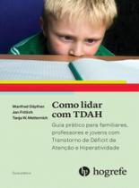 Como lidar com TDAH: Guia prático para familiares, professores e jovens com Transtorno de Déficit de Atenção e Hiperatividade - HOGREFE