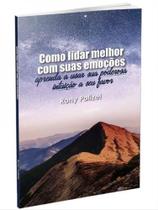Como lidar melhor com suas emoções Como lidar melhor com suas emoções