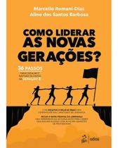 Como Liderar as Novas Gerações: 36 Passos para Engajar e Inspirar Talentos da Geração Z