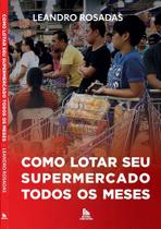 Como Lotar Seu Supermercado Todos os Meses - Guia de Marketing para Varejo Como Lotar Seu Supermercado Todos os Meses - Guia de Marketing para Varejo