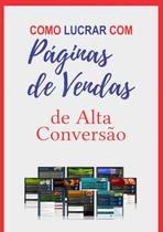 Como Lucrar Com Páginas De Vendas De Alta Conversão