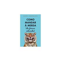Como mandar à merda (de forma educada) Como mandar à merda (de forma educada)