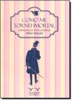 Como me Tornei Imortal: Crônicas da Vida Literária - ARMAZEM DA CULTURA
