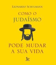 Como o Judaísmo Pode Mudar Sua Vida Como o Judaísmo Pode Mudar Sua Vida