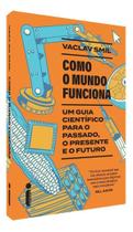 Como o Mundo Funciona - Um Guia Científico Para o Passado, o Presente e o Futuro