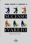 Como obter e manter o sucesso no varejo Como obter e manter o sucesso no varejo