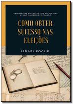 Como Obter Sucesso nas Eleições - CLUBE DE AUTORES