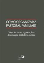 Como Organizar A Pastoral Familiar - - PAULUS Como Organizar A Pastoral Familiar - - PAULUS
