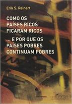 Como os Países Ricos Ficaram Ricos... E Por Que os Países Pobres Continuam Pobres - CONTRAPONTO Como os Países Ricos Ficaram Ricos... E Por Que os Países Pobres Continuam Pobres - CONTRAPONTO