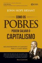 Como Os Pobres Podem Salvar o Capitalismo - Reconstruindo o Caminho Para a Classe Média Como Os Pobres Podem Salvar o Capitalismo - Reconstruindo o Caminho Para a Classe Média