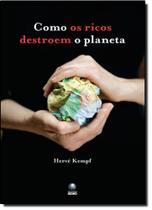 Como os Ricos Destroem o Planeta Como os Ricos Destroem o Planeta