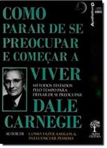 Como Parar de se Preocupar e Começar a Viver: Métodos Testados Pelo Tempo Para Deixar de se Preocupar - Audiolivro - EDITORA NOSSA CULTURA Como Parar de se Preocupar e Começar a Viver: Métodos Testados Pelo Tempo Para Deixar de se Preocupar - Audiolivro - EDITORA NOSSA CULTURA