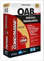 Como Passar na Oab: Prática Trabalhista - 2ª Fase