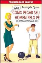 Como pegar seu homem pelo pe Como pegar seu homem pelo pe